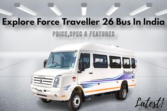 Force Traveller 26: Tempo Traveller With Mercedes-Derived Engine, Twin Blower A/C And Monocoque Body- All You Need To Know