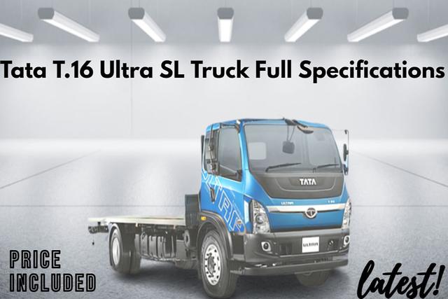 टाटा T.16 अल्ट्रा SL ट्रक का मूल्य-सुविधाएं सहित पूरा विवरण