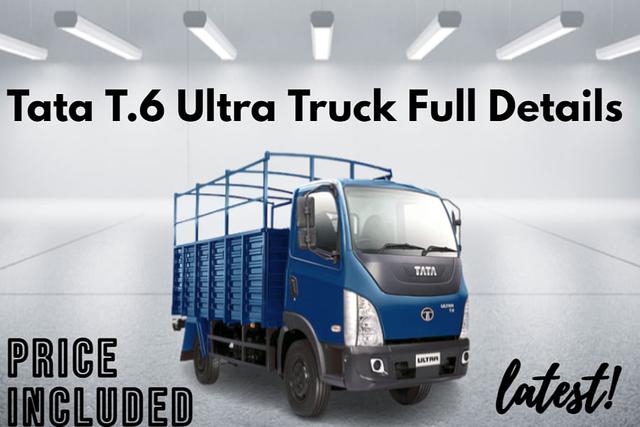 टाटा T.6 Ultra ट्रक का मूल्य सहित पूरा विवरण