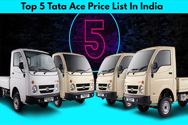Tata Ace Price List- Top 5 Tata Ace Mini Truck Models And Their Price Which Makes Them Mighty Chotta Hathi