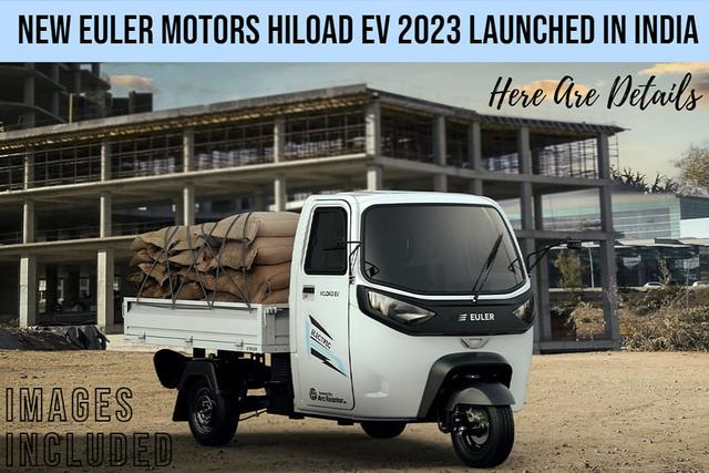 Euler Motors Launches New HiLoad EV 2023 With 30% Higher Payload Capacity (688 kg) Than Previous Version, New Front Fascia And More: Here Are Details
