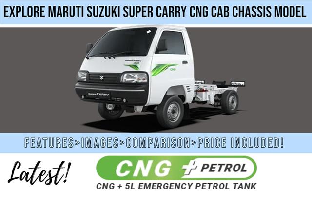 Maruti Suzuki Super Carry CNG Cab Chassis Model With New And Advanced K-Series Dual Jet Dual VVT Engine, Reverse Parking Sensors, Seat Belt Reminder: Everything You Need To Know