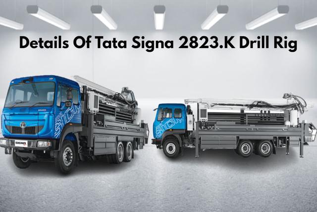 Full Details Of Tata Signa 2823.K Drill Rig- Price Explained